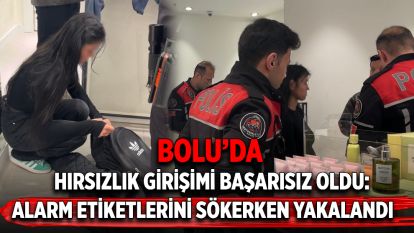 BOLU'DA HIRSIZLIK GİRŞİMİ BAŞARISIZ OLDU:ALARM ETİKETİNİ SÖKERKEN YAKALANDI
