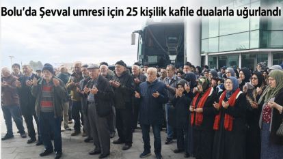 Bolu'da Şevval umresi için 25 kişilik kafile dualarla uğurlandı