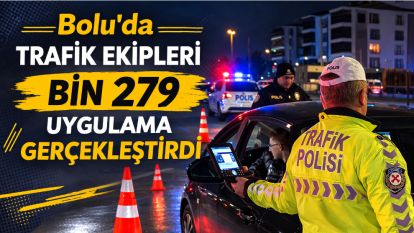 Bolu'da trafik ekipleri bin 279 uygulama gerçekleştirdi