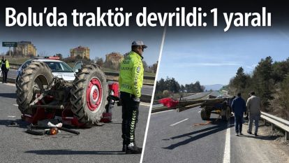 Bolu'da traktör devrildi: 1 yaralı