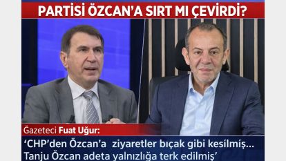 PARTİSİ ÖZCAN'A SIRT MI ÇEVİRDİ? Gazeteci Fuat Uğur: "CHP'den Özcan'a ziyaretler bıçak gibi kesilmiş...Tanju Özcan adeta yalnızlığa terk edilmiş"