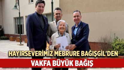 Hayırseverimiz Mebrure Bağışgil'den vakfa büyük bağış