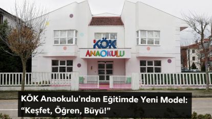 KÖK Anaokulu'ndan Eğitimde Yeni Model: “Keşfet, Öğren, Büyü!”