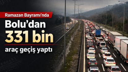 Ramazan Bayramı'nda Bolu'dan 331 bin araç geçiş yaptı