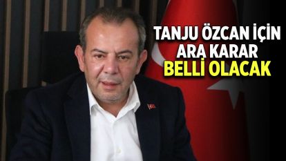TANJU ÖZCAN İÇİN ARA KARAR DURUŞMASI BUGÜN BELLİ OLACAK