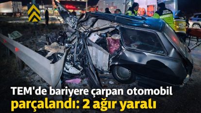 TEM'de bariyere çarpan otomobil parçalandı: 2 ağır yaralı