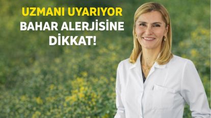 UZMANI UYARIYOR BAHAR ALERJİSİNE DİKKAT!