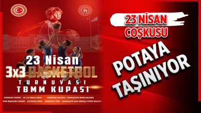 23 Nisan Coşkusu Potaya Taşınıyor!
