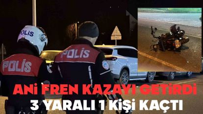ANİ FREN KAZAYI GETİRDİ: 3 YARALI, 1 KİŞİ KAÇTI