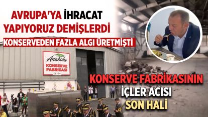AVRUPA'YA İHRACAT YAPIYORUZ DEMİŞLERDİ... KONSERVEDEN FAZLA ALGI ÜRETMİŞTİ... Konserve fabrikasının içler acısı hali