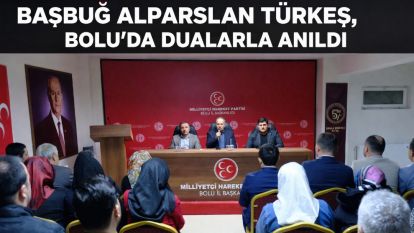 BAŞBUĞ ALPARSLAN TÜRKEŞ, BOLU'DA DUALARLA ANILDI