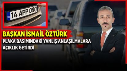 BAŞKAN İSMAİL ÖZTÜRK PLAKA BASIMINDAKİ YANLIŞ ANLAŞILMALARA AÇIKLIK GETİRDİ