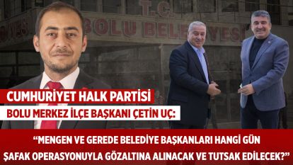 Başkan Uç'tan gündeme dair çarpıcı açıklamalar: “Mengen ve Gerede Belediye Başkanları hangi gün şafak operasyonuyla gözaltına alınacak ve tutsak edilecek?”