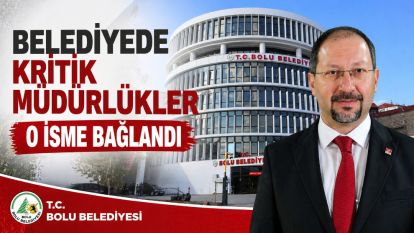 BELEDİYEDE KRİTİK MÜDÜRLÜKLER O İSME BAĞLANDI