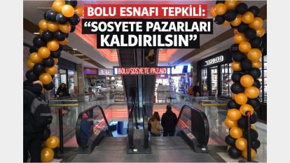 Bolu esnafı tepkili: “Sosyete Pazarları kaldırılsın”