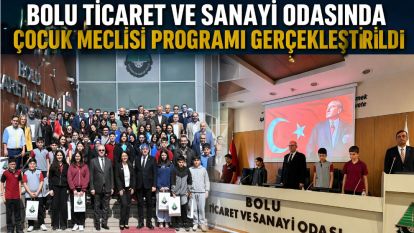 Bolu Ticaret ve Sanayi Odasında Çocuk Meclisi Programı Gerçekleştirildi