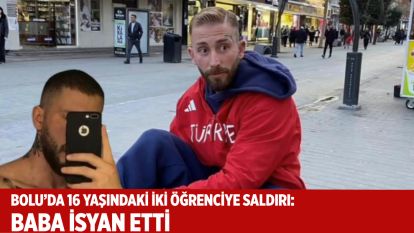 Bolu'da 16 Yaşındaki İki Kız Öğrenciye Saldırı: Baba İsyan Etti