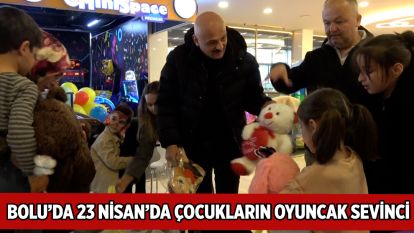 Bolu'da 23 Nisan'da çocukların oyuncak sevinci