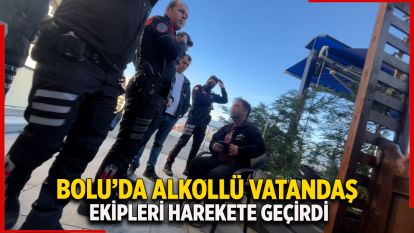 Bolu'da alkollü vatandaş ekipleri harekete geçirdi