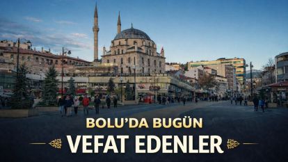 Bolu'da bugün vefat edenler 06.04.2026