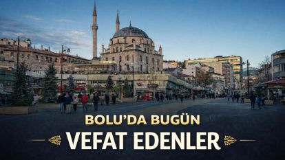 Bolu'da bugün vefat edenler 13.04.2026