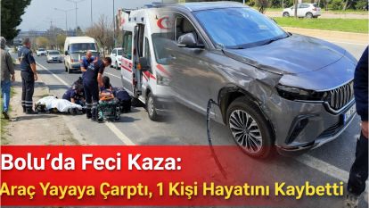 Bolu'da Feci Kaza: Araç Yayaya Çarptı, 1 Kişi Hayatını Kaybetti