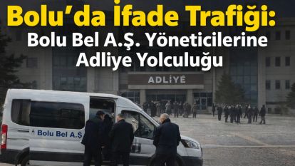Bolu'da kritik gelişme: Belediye yöneticileri ifadeye çağrıldı