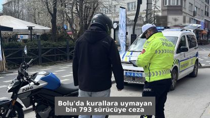 Bolu'da kurallara uymayan bin 793 sürücüye ceza