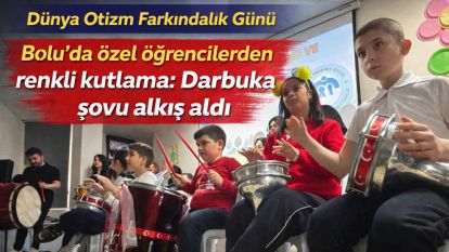 Bolu'da özel öğrencilerden renkli kutlama: Darbuka şovu alkış aldı