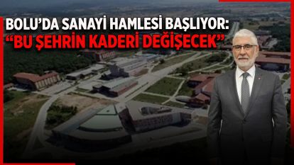 Bolu'da Sanayi Hamlesi Başlıyor: “Bu Şehrin Kaderi Değişecek”
