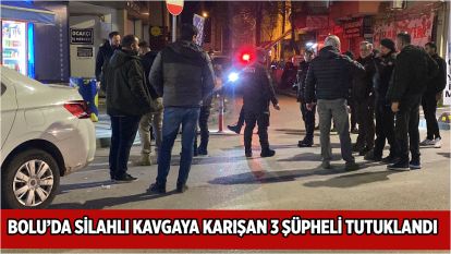 Bolu'da silahlı kavgaya karışan 3 şüpheli tutuklandı