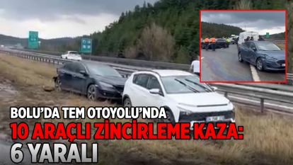 Bolu'da TEM Otoyolu'nda 10 araçlı zincirleme kaza: 6 yaralı