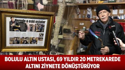 Bolulu altın ustası, 69 yıldır 20 metrekarede altını ziynete dönüştürüyor