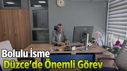 Bolulu İsme Düzce'de Önemli Görev