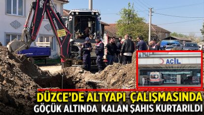 Düzce'de Altyapı Çalışmasında Göçük Altında Kalan Şahıs Kurtarıldı