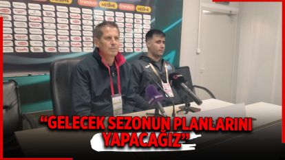 “Gelecek Sezonun Planlarını Yapacağız”