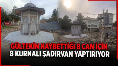 Gültekin, kaybettiği 8 can için 8 kurnalı şadırvan yaptırıyor