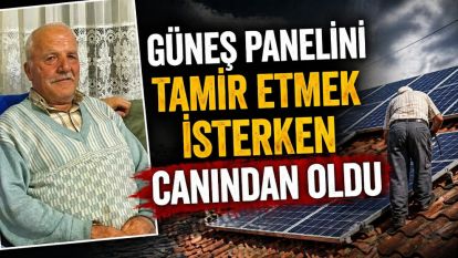 Güneş panelini tamir etmek isterken canından oldu