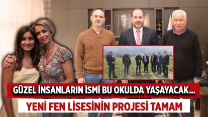 Güzel İnsanların İsmi Bu Okulda Yaşayacak... Yeni Fen Lisesinin Projesi Tamam