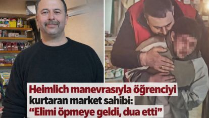 Heimlich manevrasıyla öğrenciyi kurtaran market sahibi: "Elimi öpmeye geldi, dua etti"