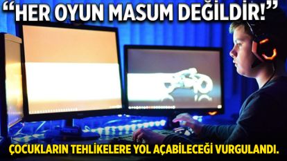 “HER OYUN MASUM DEĞİLDİR!”