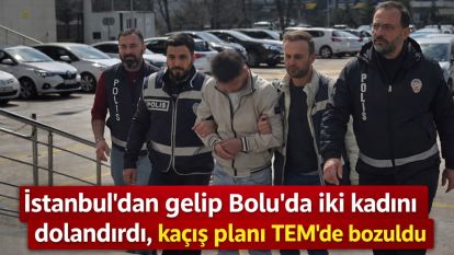 İstanbul'dan gelip Bolu'da iki kadını dolandırdı, kaçış planı TEM'de bozuldu