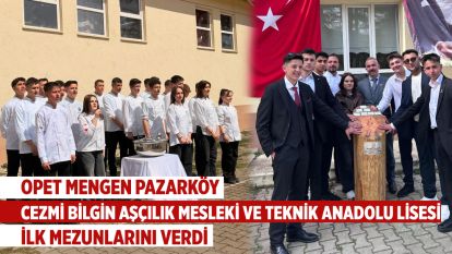 OPET MENGEN PAZARKÖY CEZMİ BİLGİN AŞÇILIK MESLEKİ VE TEKNİK ANADOLU LİSESİ İLK MEZUNLARINI VERDİ.