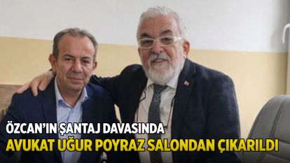 Özcan'ın şantaj davasında avukat Uğur Poyraz salondan çıkarıldı