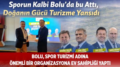 Sporun Kalbi Bolu'da bu Attı, Doğanın Gücü Turizme Yansıdı