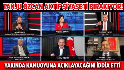 TANJU ÖZCAN AKTİF SİYASETİ BIRAKIYOR!