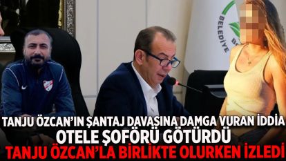 Tanju Özcan'ın şantaj davasına damga vuran iddia: "Bir otele şoförü götürdü, Tanju Özcan'la birlikte olurken izledi"