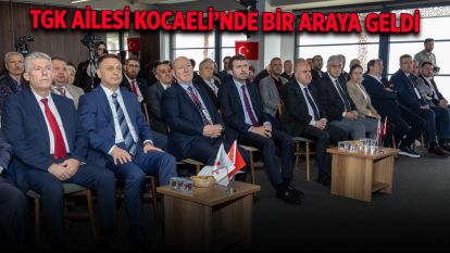 TGK ailesi Kocaeli'nde bir araya geldi