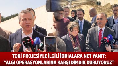 TOKİ Projesiyle İlgili İddialara Net Yanıt: “Algı Operasyonlarına Karşı Dimdik Duruyoruz”
