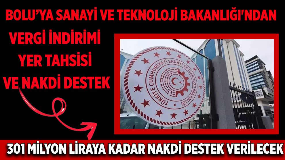 Bolu'ya Sanayi ve Teknoloji Bakanlığı'ndan  Vergi indirimi, Yer tahsisi, Nakdi Destek Verilecek